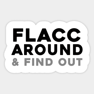 Flacc Around and Find Out Sticker